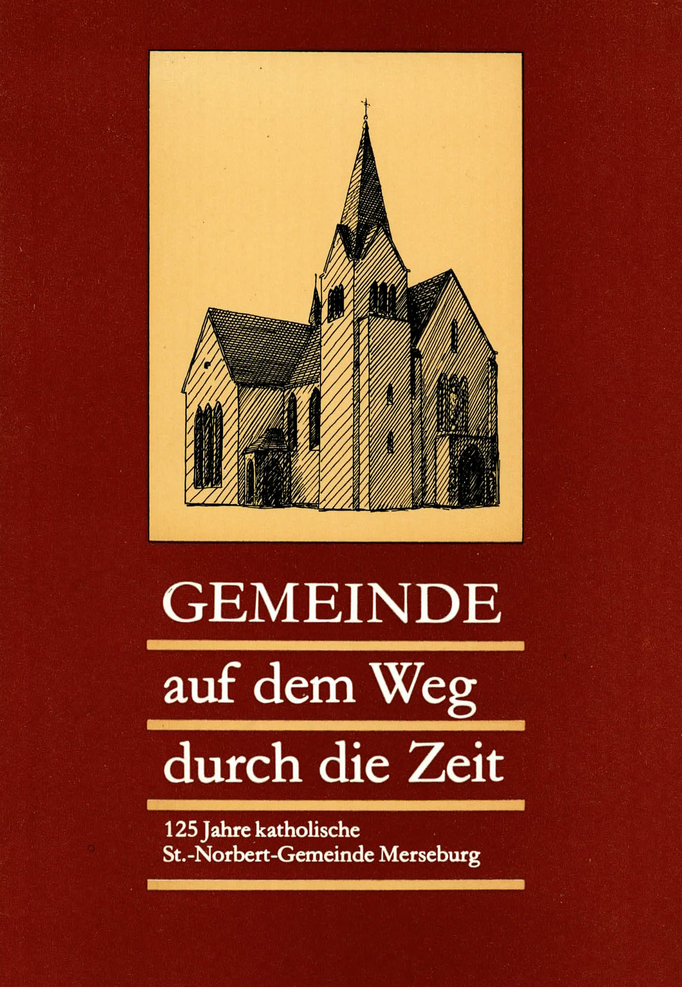 Gemeinde auf dem Weg durch die Zeit - 125 Jahre katholische St. - Norbert - Gemeinde Merseburg - Steinhoff, Theo (Hersgb.)